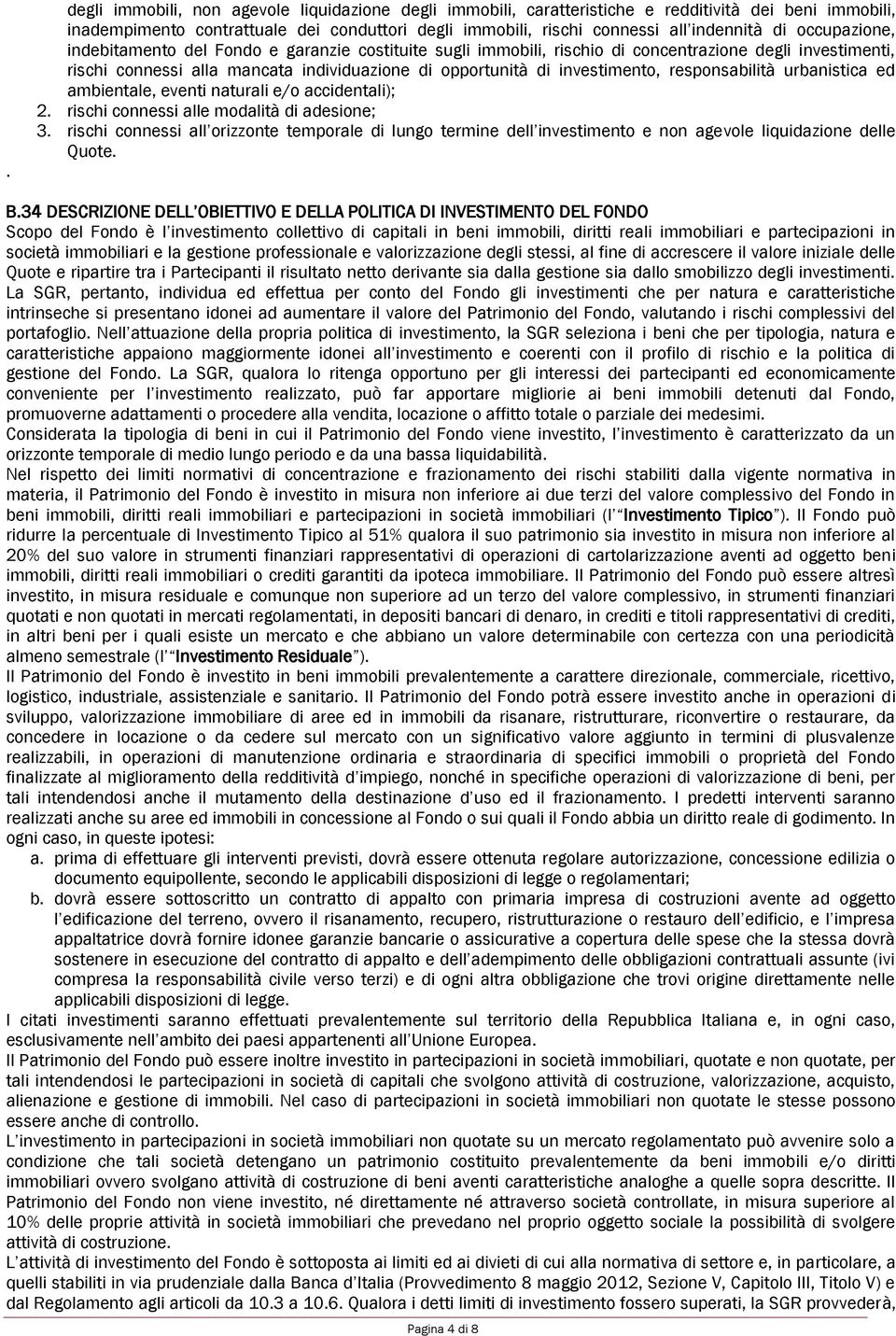 responsabilità urbanistica ed ambientale, eventi naturali e/o accidentali); 2. rischi connessi alle modalità di adesione; 3.