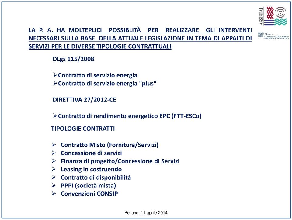 PER LE DIVERSE TIPOLOGIE CONTRATTUALI DLgs 115/2008 Contratto di servizio energia Contratto di servizio energia"plus DIRETTIVA