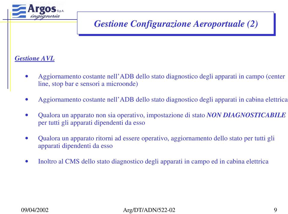 impostazione di stato NON DIAGNOSTICABILE per tutti gli apparati dipendenti da esso Qualora un apparato ritorni ad essere operativo, aggiornamento dello