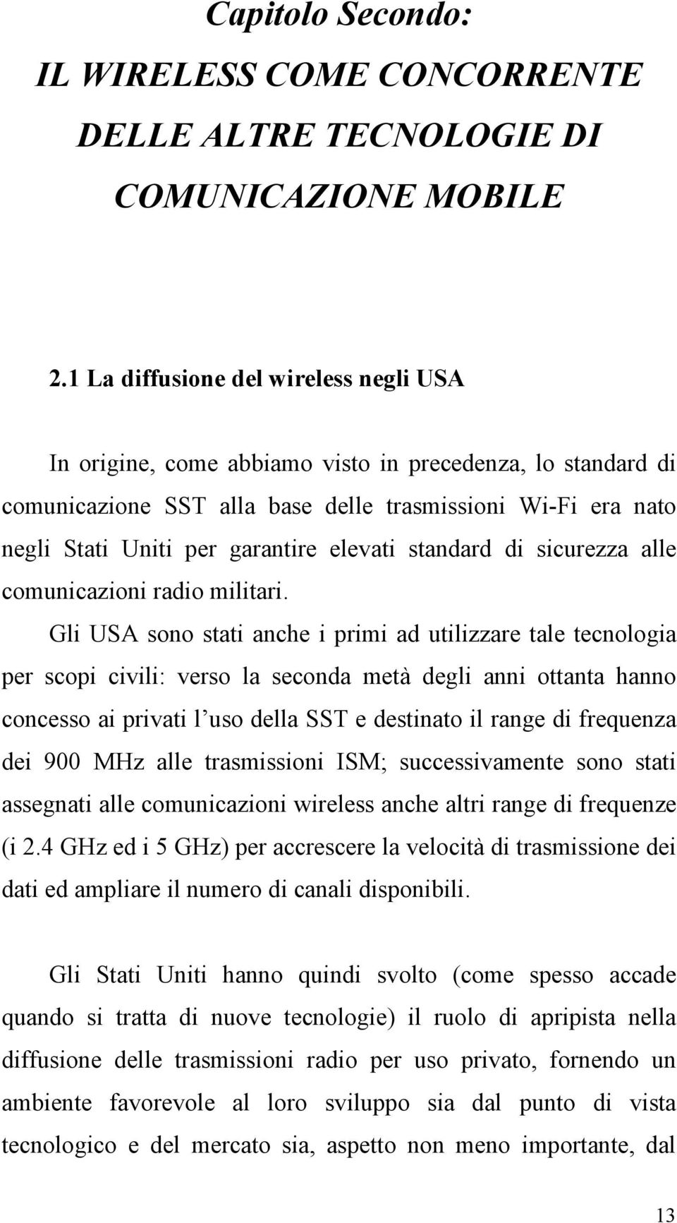 elevati standard di sicurezza alle comunicazioni radio militari.