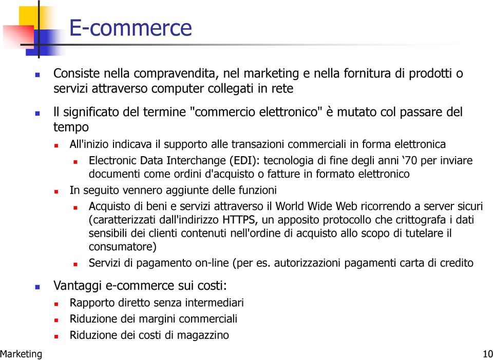 ordini d'acquisto o fatture in formato elettronico In seguito vennero aggiunte delle funzioni Acquisto di beni e servizi attraverso il World Wide Web ricorrendo a server sicuri (caratterizzati