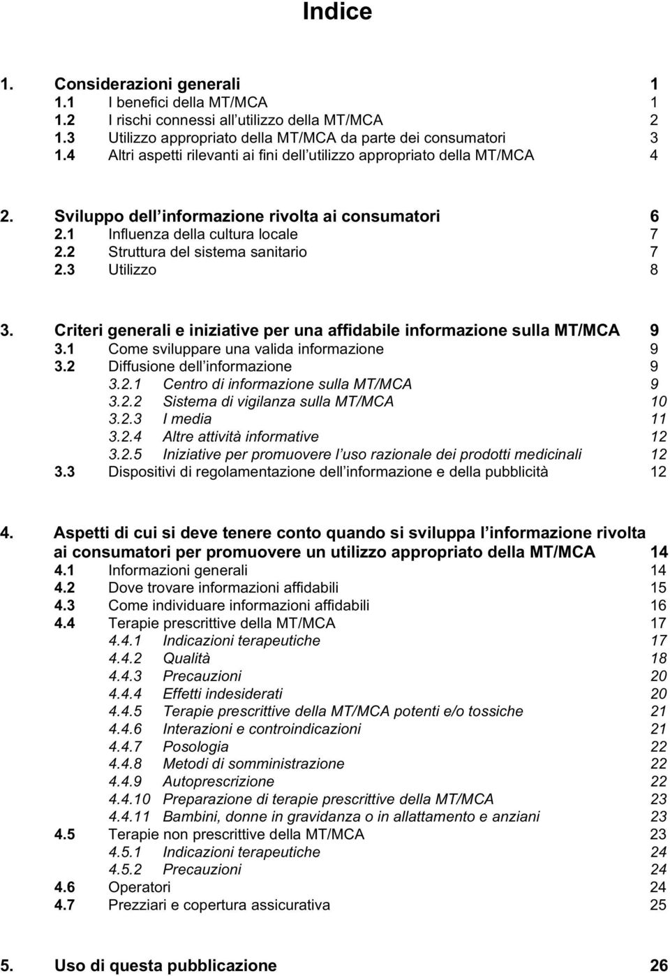 2 Struttura del sistema sanitario 7 2.3 Utilizzo 8 3. Criteri generali e iniziative per una affidabile informazione sulla MT/MCA 9 3.1 Come sviluppare una valida informazione 9 3.