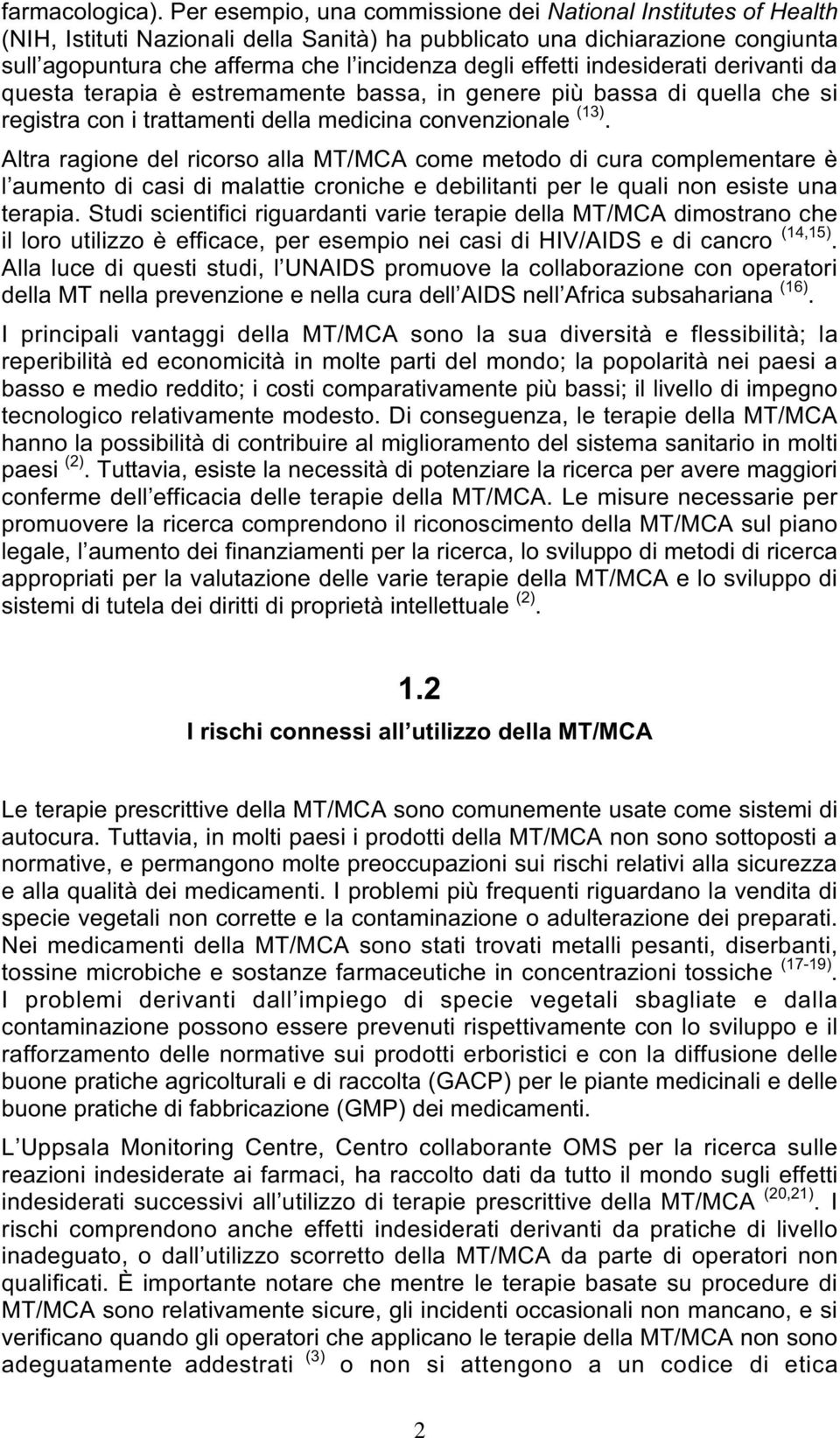 effetti indesiderati derivanti da questa terapia è estremamente bassa, in genere più bassa di quella che si registra con i trattamenti della medicina convenzionale (13).