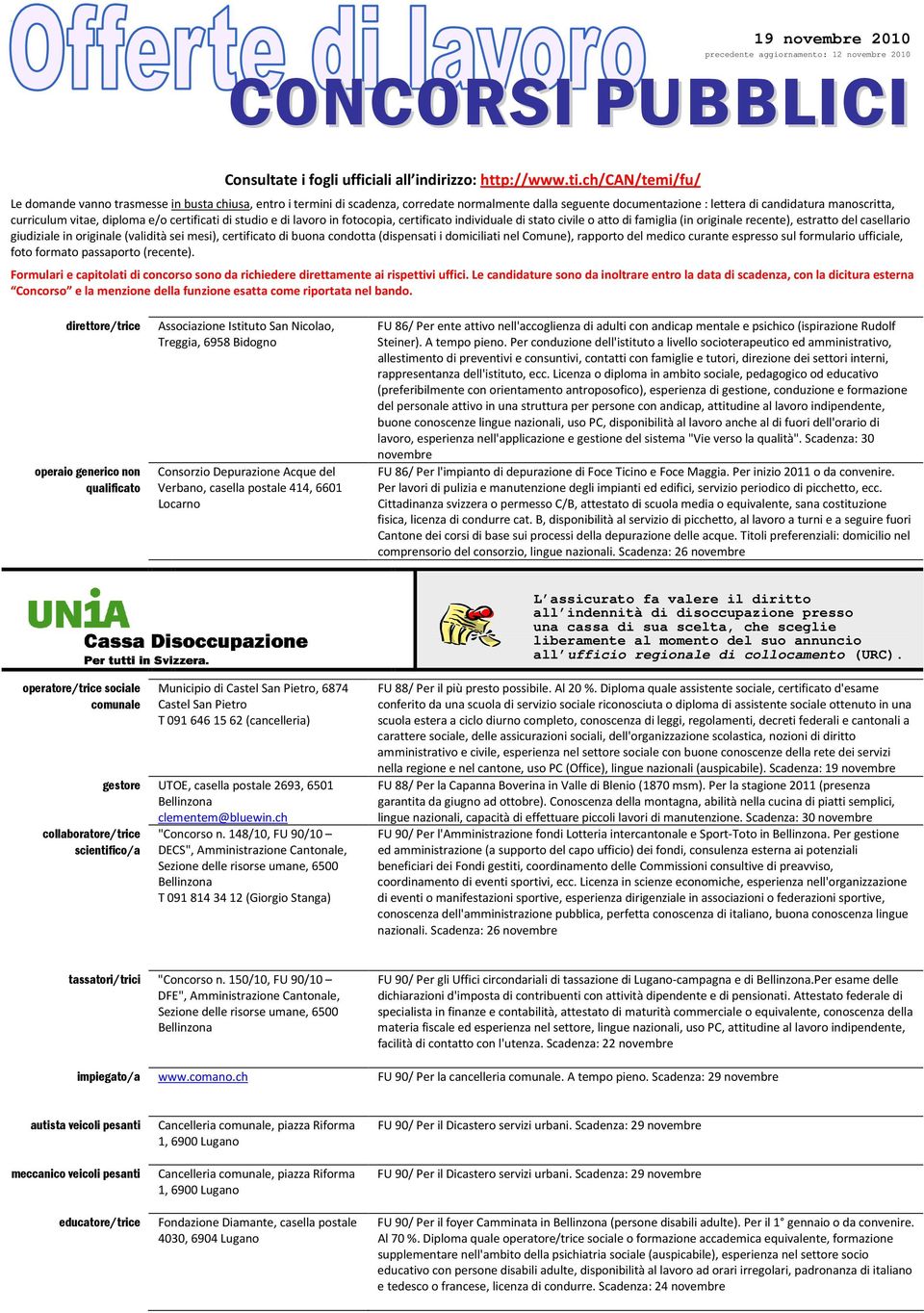 diploma e/o certificati di studio e di lavoro in fotocopia, certificato individuale di stato civile o atto di famiglia (in originale recente), estratto del casellario giudiziale in originale