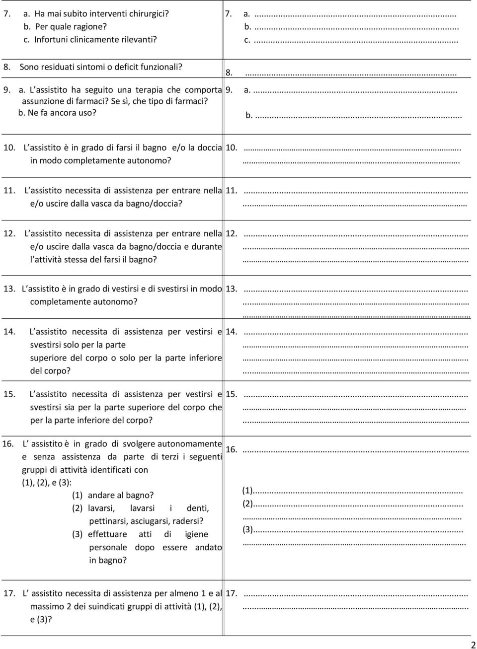 L assistito necessita di assistenza per entrare nella e/o uscire dalla vasca da bagno/doccia? 11......... 12.