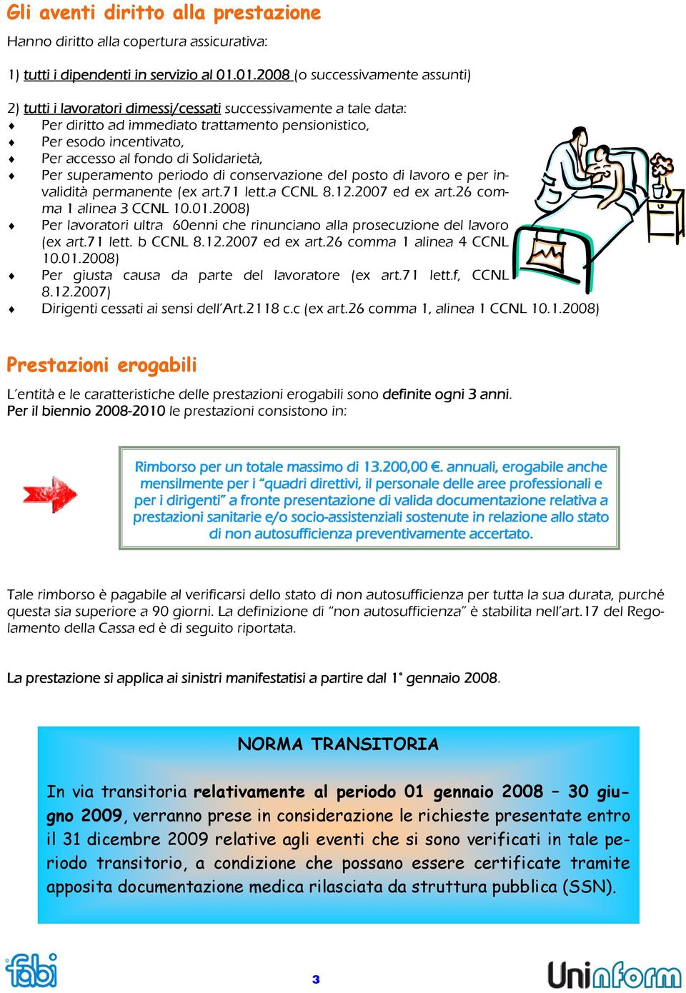 di Solidarietà, Per superamento periodo di conservazione del posto di lavoro e per invalidità permanente (ex art.71 lett.a CCNL 8.12.2007 ed ex art.26 comma 1 alinea 3 CCNL 10.01.