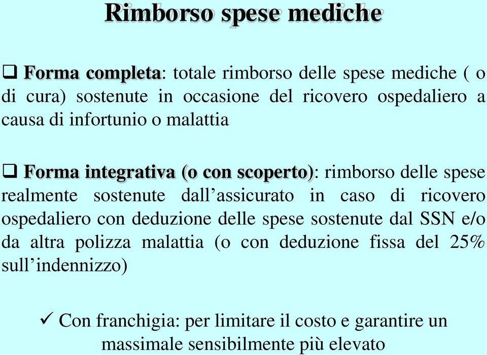 dall assicurato in caso di ricovero ospedaliero con deduzione delle spese sostenute dal SSN e/o da altra polizza malattia (o