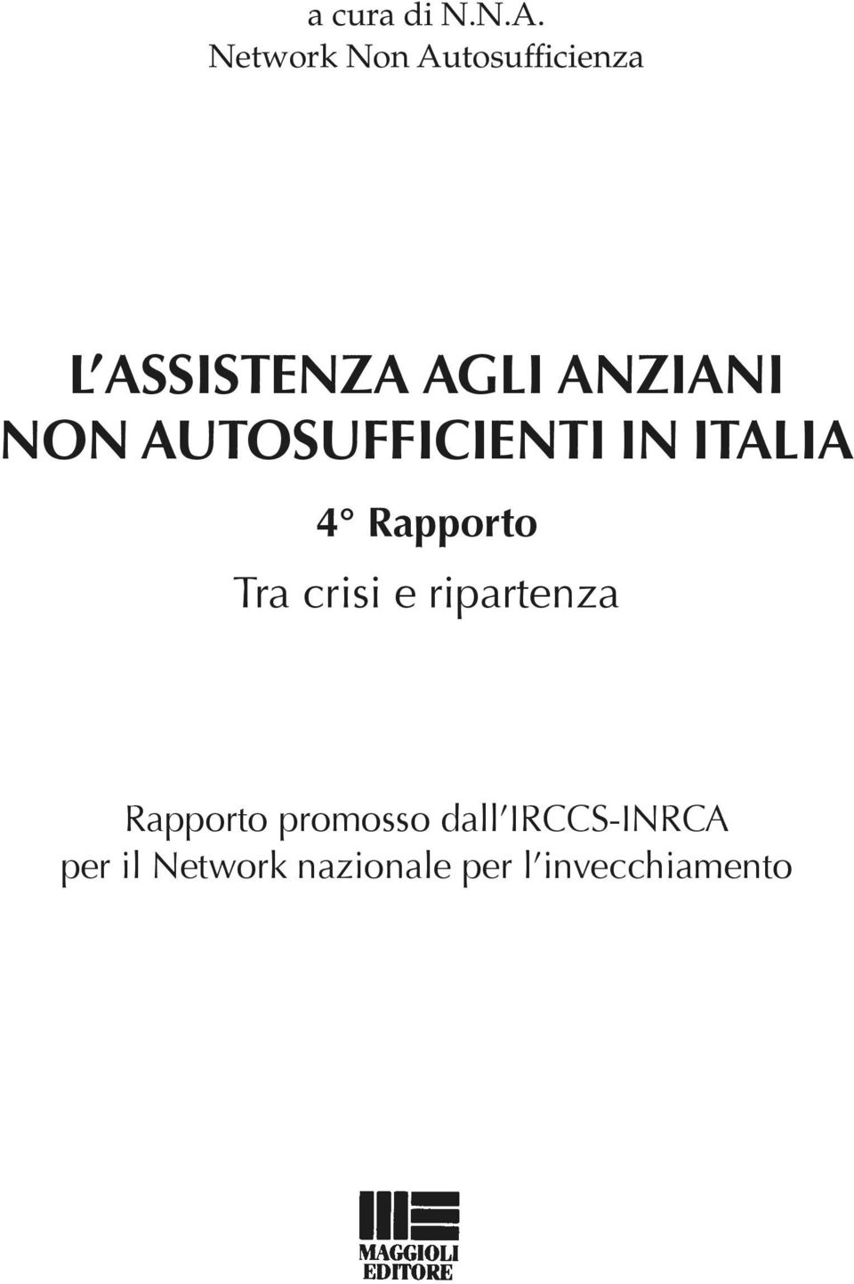 NON AUTOSUFFICIENTI IN ITALIA 4 Rapporto Tra crisi e