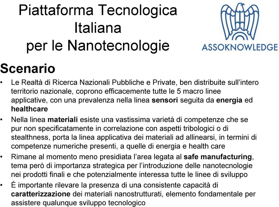 correlazione con aspetti tribologici o di stealthness, porta la linea applicativa dei materiali ad allinearsi, in termini di competenze numeriche presenti, a quelle di energia e health care Rimane al