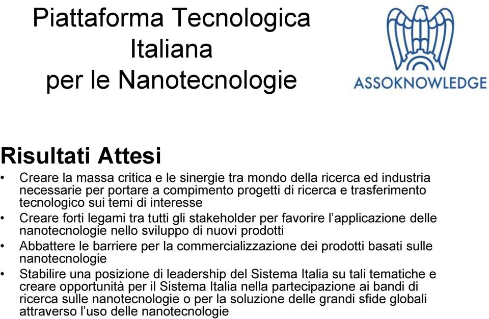 nuovi prodotti Abbattere le barriere per la commercializzazione dei prodotti basati sulle nanotecnologie Stabilire una posizione di leadership del Sistema Italia su tali tematiche e