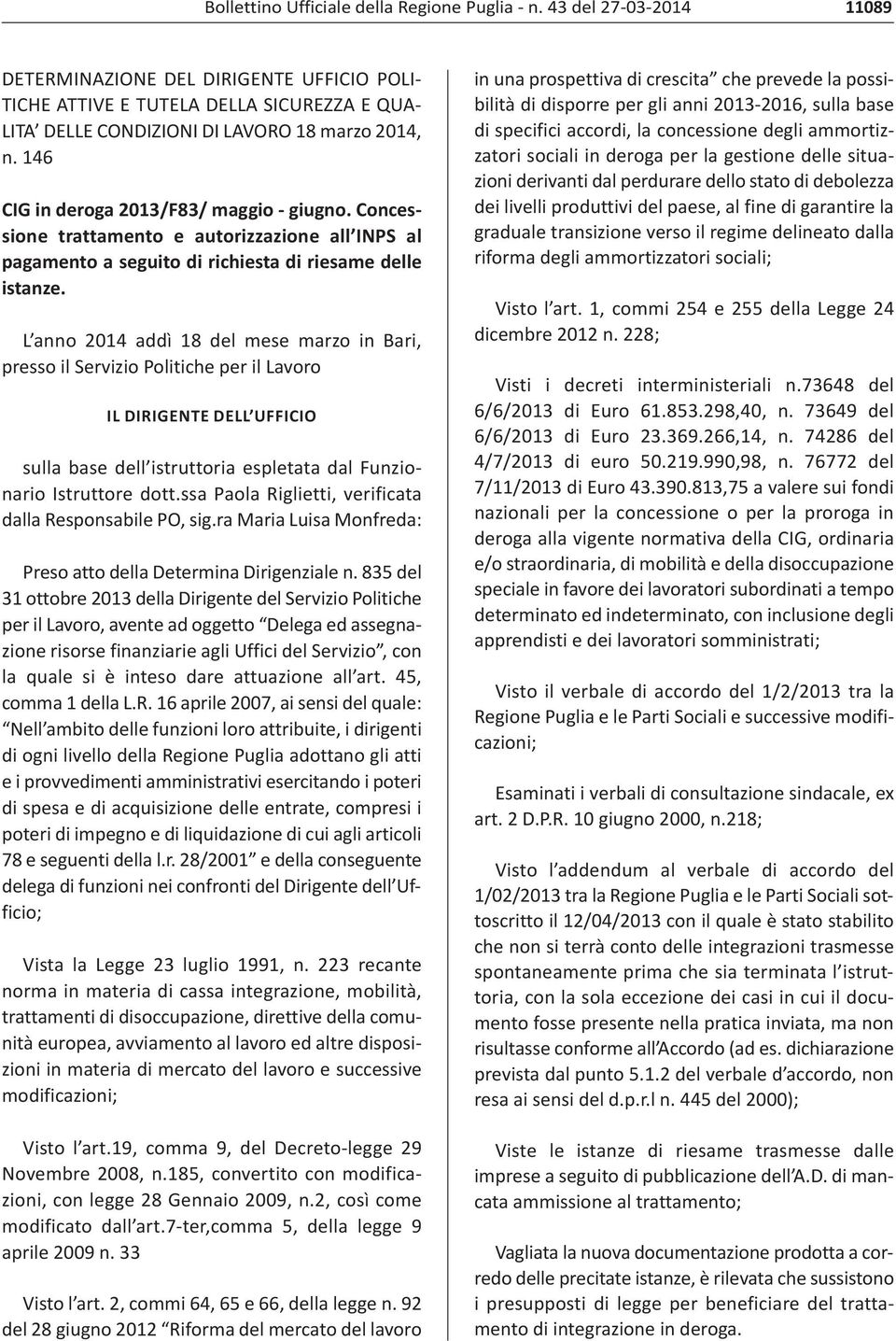 L anno 2014 addì 18 del mese marzo in Bari, presso il Servizio Politiche per il Lavoro IL DIRIGENTE DELL UFFICIO sulla base dell istruttoria espletata dal Funzionario Istruttore dott.