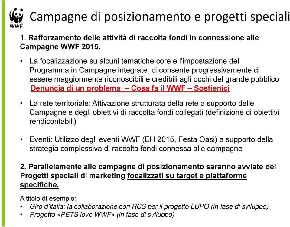 pubblico Denuncia di un problema Cosa fa il WWF Sostienici La rete territoriale: Attivazione strutturata della rete a supporto delle Campagne e degli obiettivi di raccolta fondi collegati