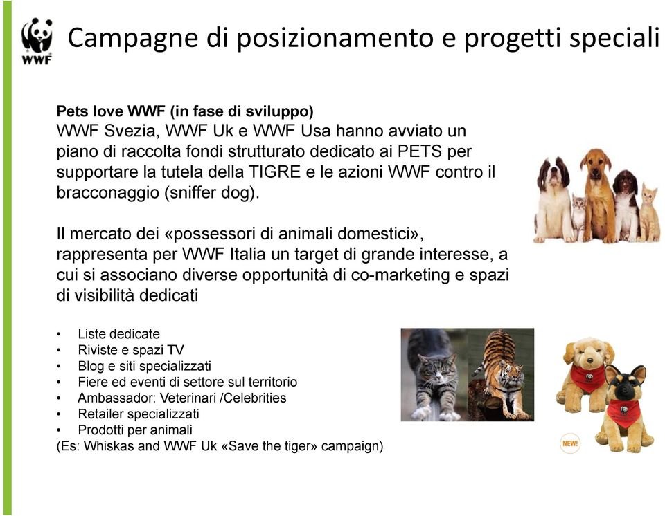 Il mercato dei «possessori di animali domestici», rappresenta per WWF Italia un target di grande interesse, a cui si associano diverse opportunità di co-marketing e spazi di
