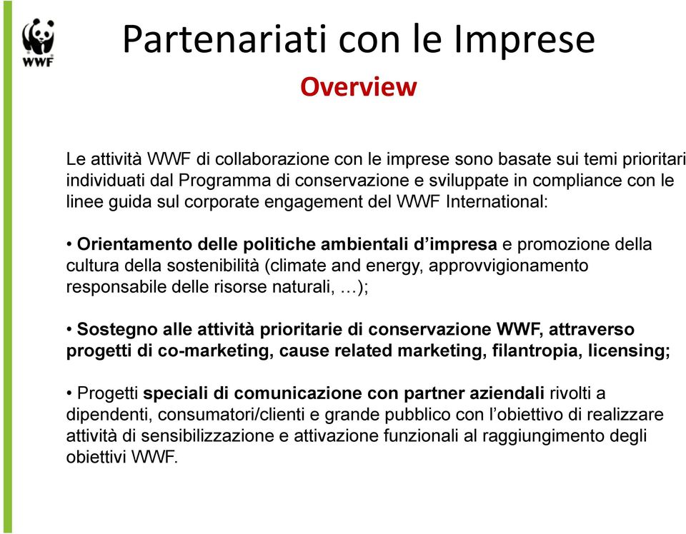 responsabile delle risorse naturali, ); Sostegno alle attività prioritarie di conservazione WWF, attraverso progetti di co-marketing, cause related marketing, filantropia, licensing; Progetti