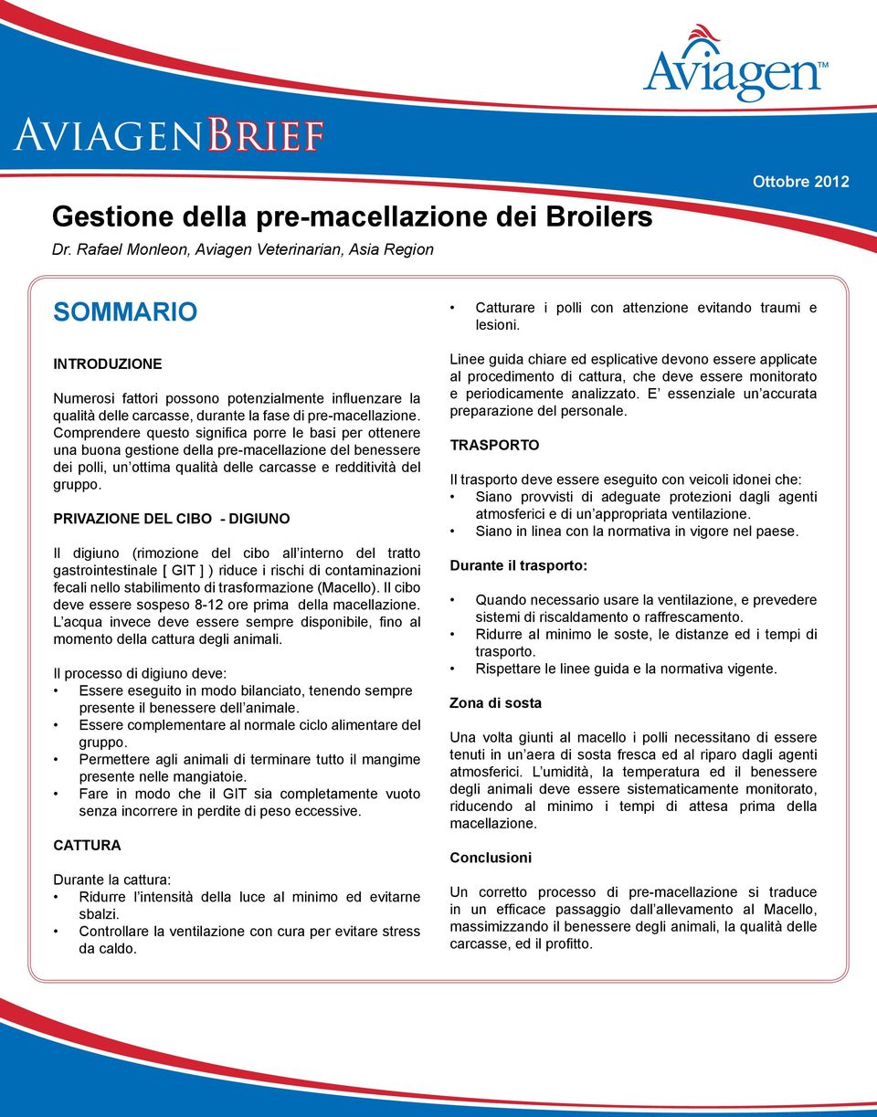 INTRODUZIONE qualità delle carcasse, durante la fase di pre-macellazione. dei polli, un ottima qualità delle carcasse e redditività del gruppo.