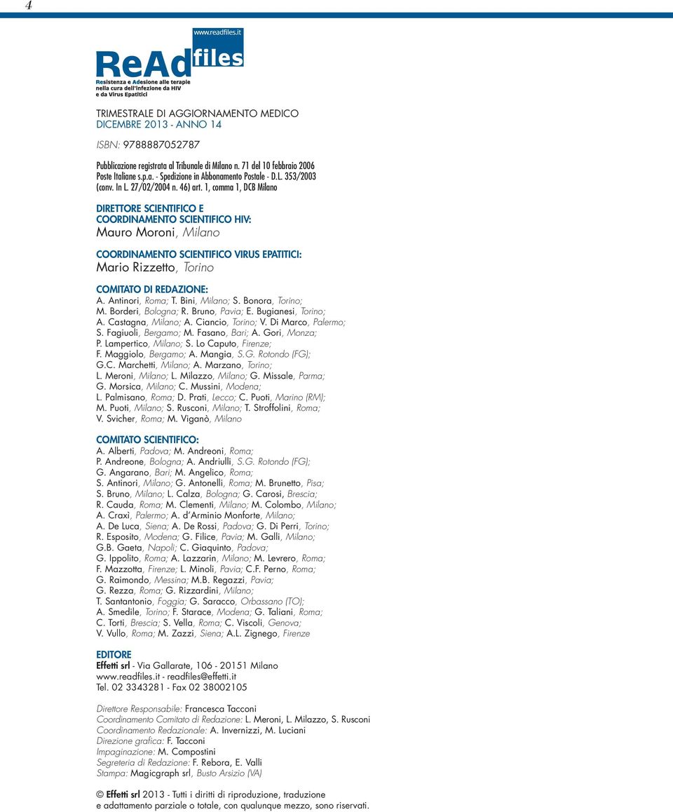 1, comma 1, DCB Milano DIRETTORE SCIENTIFICO E COORDINAMENTO SCIENTIFICO : Mauro Moroni, Milano COORDINAMENTO SCIENTIFICO : Mario Rizzetto, Torino COMITATO DI REDAZIONE: A. Antinori, Roma; T.