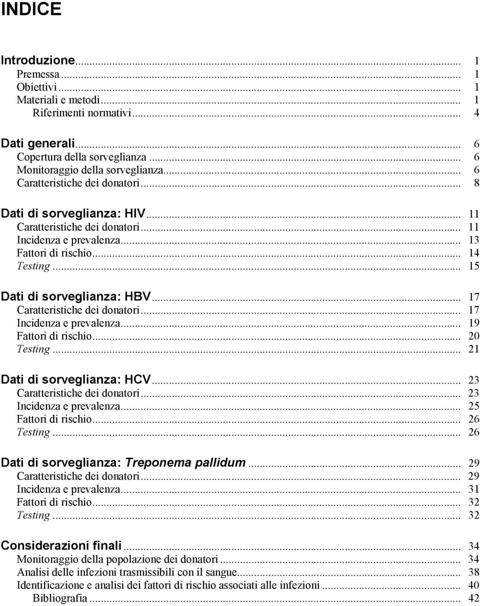 .. 17 Caratteristiche dei donatori... 17 Incidenza e prevalenza... 19 Fattori di rischio... 20 Testing... 21 Dati di sorveglianza: HCV... 23 Caratteristiche dei donatori... 23 Incidenza e prevalenza.