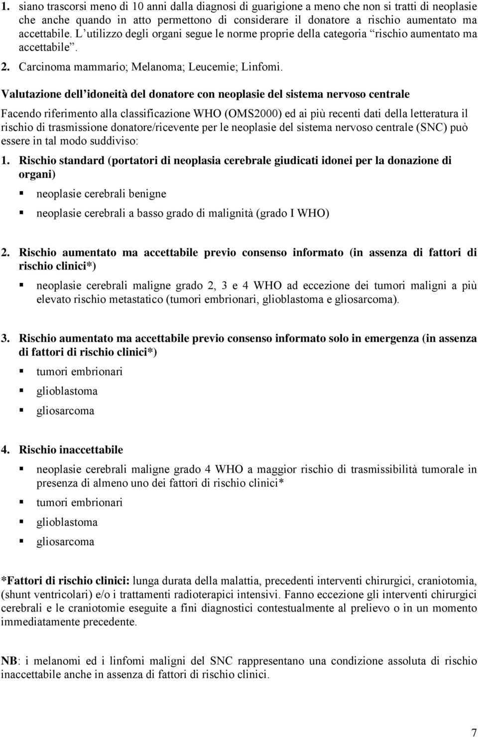 Valutazione dell idoneità del donatore con neoplasie del sistema nervoso centrale Facendo riferimento alla classificazione WHO (OMS2000) ed ai più recenti dati della letteratura il rischio di