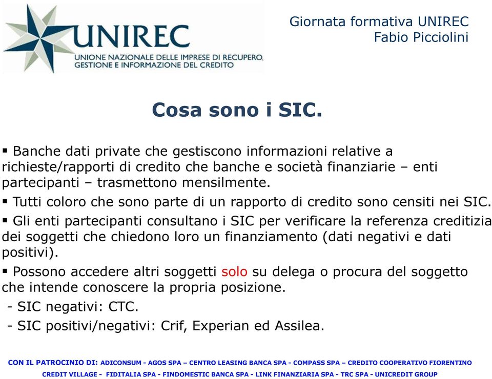 trasmettono mensilmente. Tutti coloro che sono parte di un rapporto di credito sono censiti nei SIC.