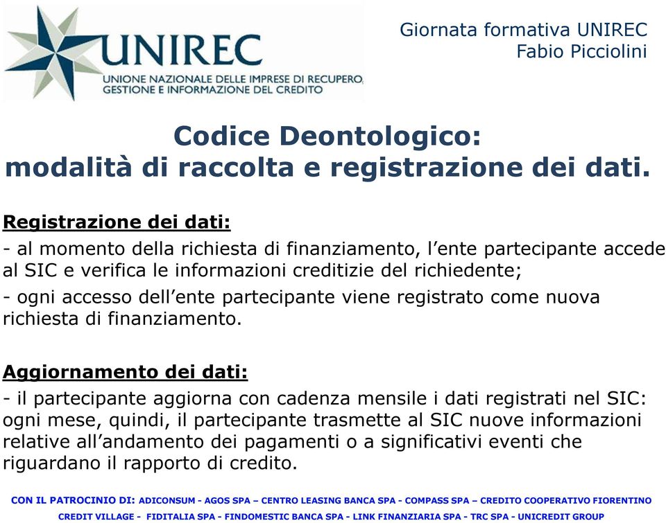 richiedente; - ogni accesso dell ente partecipante viene registrato come nuova richiesta di finanziamento.