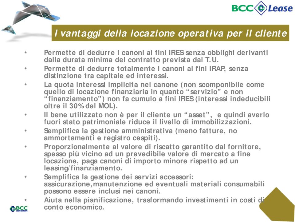 La quota interessi implicita nel canone (non scomponibile come quello di locazione finanziaria in quanto servizio e non finanziamento ) non fa cumulo a fini IRES (interessi indeducibili oltre il 30%