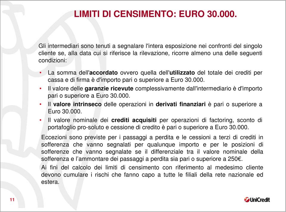 dell'accordato ovvero quella dell'utilizzato del totale dei crediti per cassa e di firma è d'importo pari o superiore a Euro 30.000.