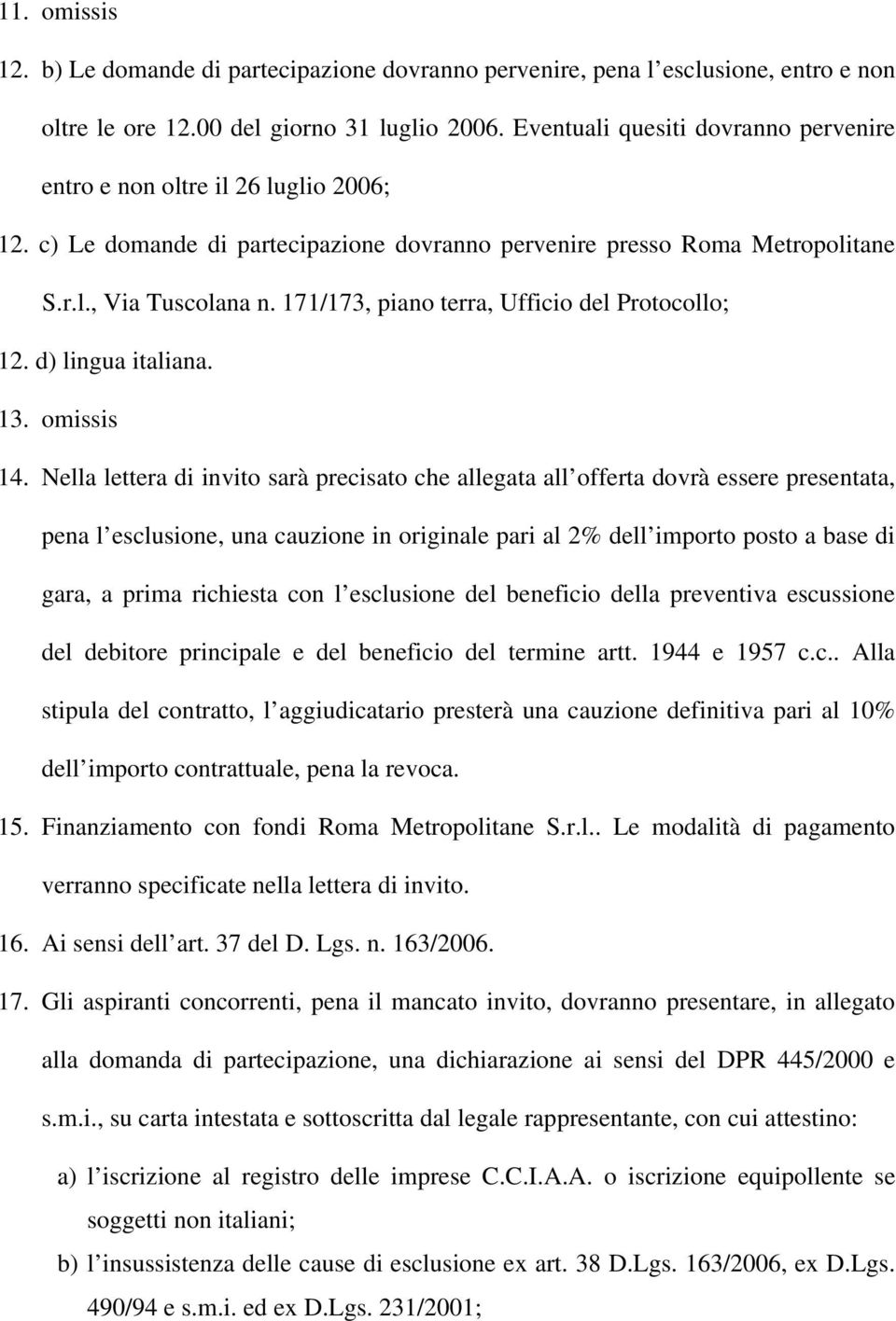 171/173, piano terra, Ufficio del Protocollo; 12. d) lingua italiana. 13. omissis 14.