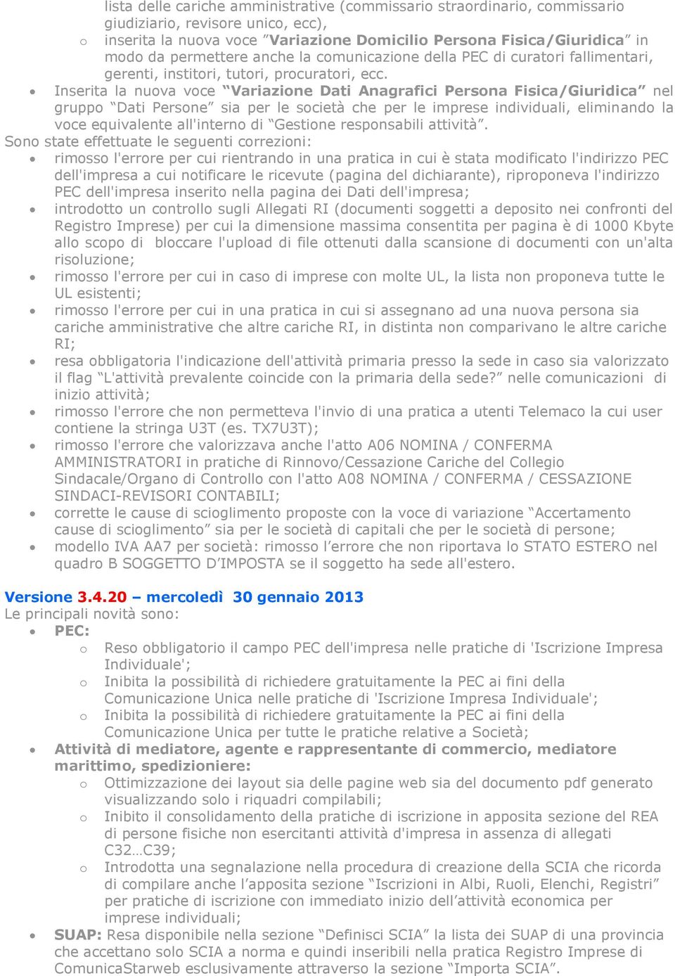 Inserita la nuova voce Variazione Dati Anagrafici Persona Fisica/Giuridica nel gruppo Dati Persone sia per le società che per le imprese individuali, eliminando la voce equivalente all'interno di