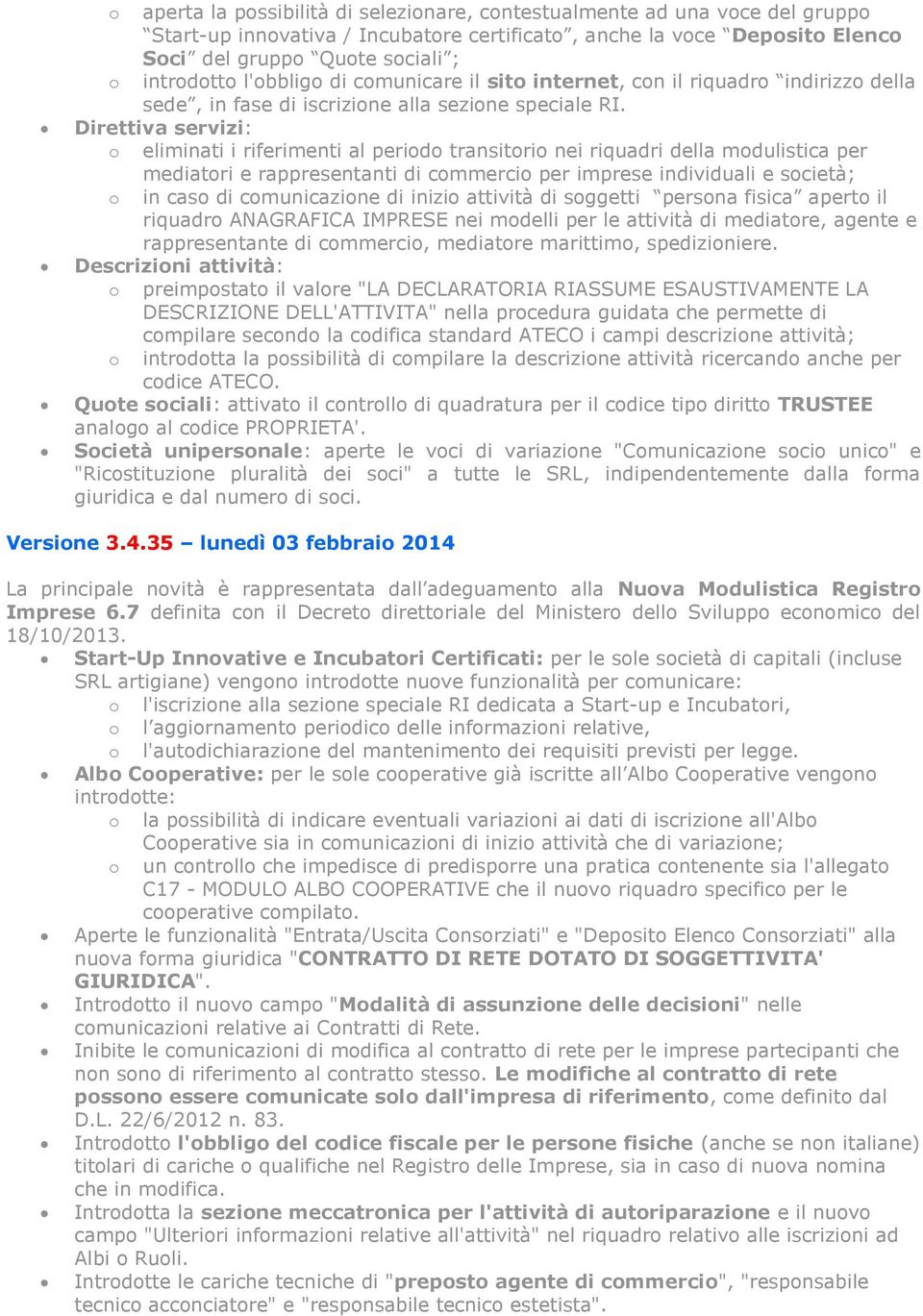 Direttiva servizi: o eliminati i riferimenti al periodo transitorio nei riquadri della modulistica per mediatori e rappresentanti di commercio per imprese individuali e società; o in caso di