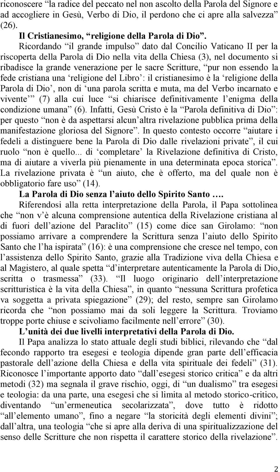 Ricordando il grande impulso dato dal Concilio Vaticano II per la riscoperta della Parola di Dio nella vita della Chiesa (3), nel documento si ribadisce la grande venerazione per le sacre Scritture,