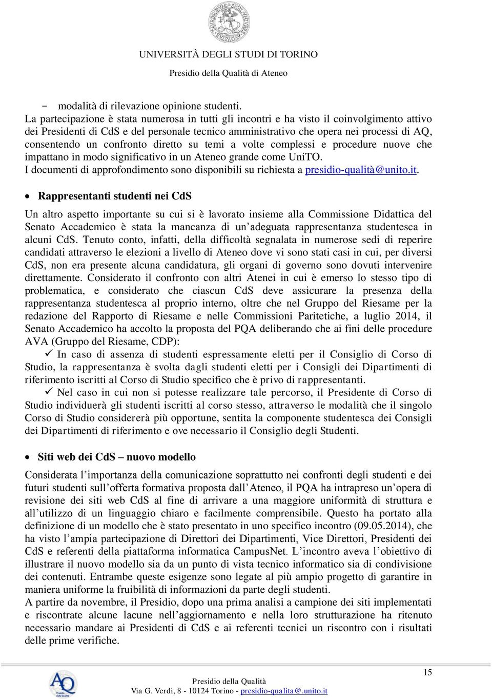 confronto diretto su temi a volte complessi e procedure nuove che impattano in modo significativo in un Ateneo grande come UniTO.