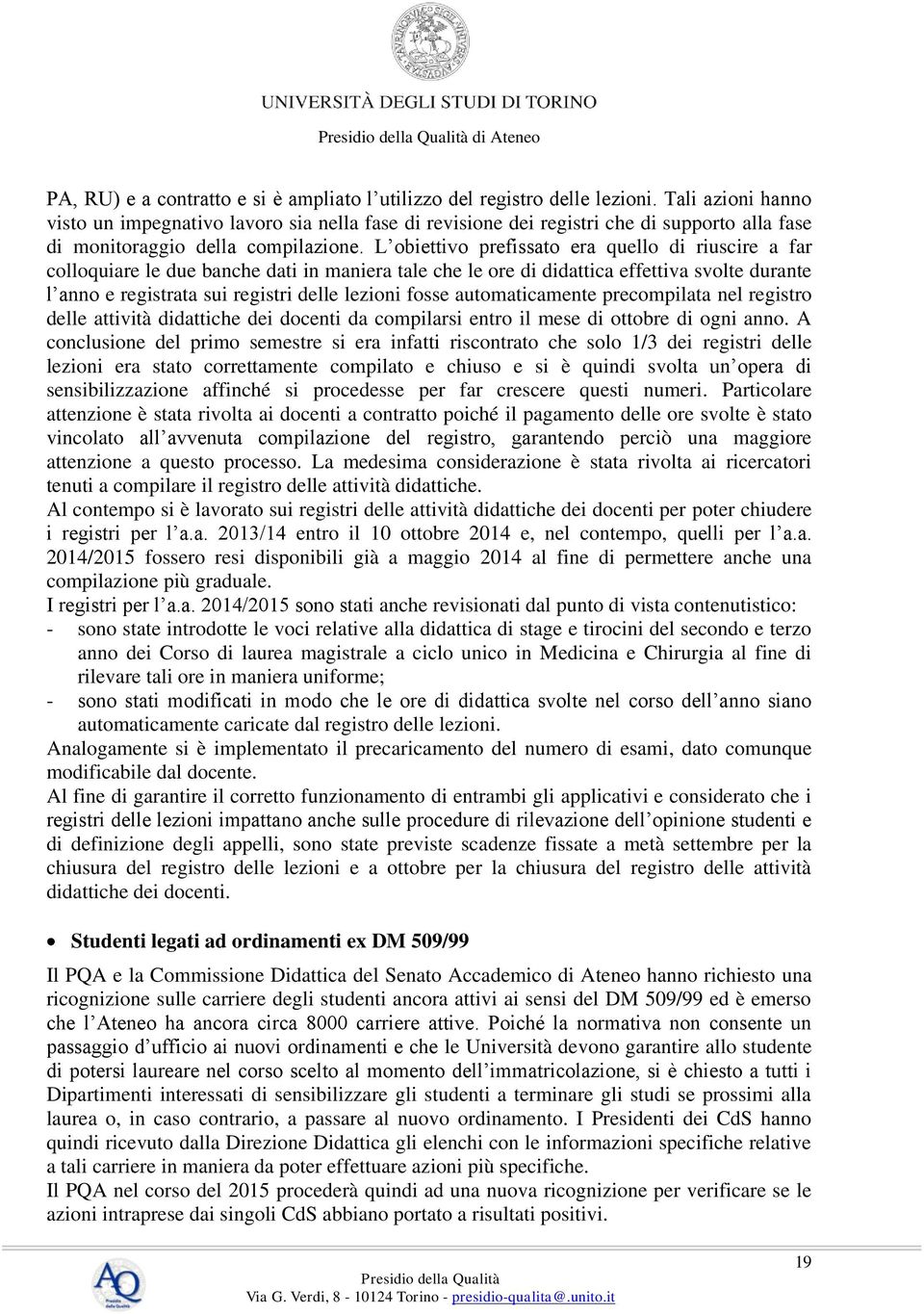 L obiettivo prefissato era quello di riuscire a far colloquiare le due banche dati in maniera tale che le ore di didattica effettiva svolte durante l anno e registrata sui registri delle lezioni