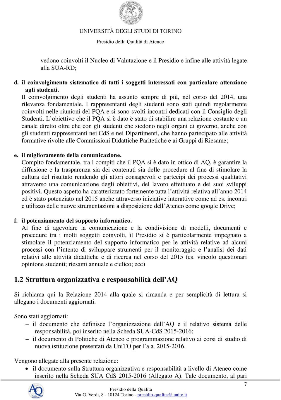 Il coinvolgimento degli studenti ha assunto sempre di più, nel corso del 2014, una rilevanza fondamentale.