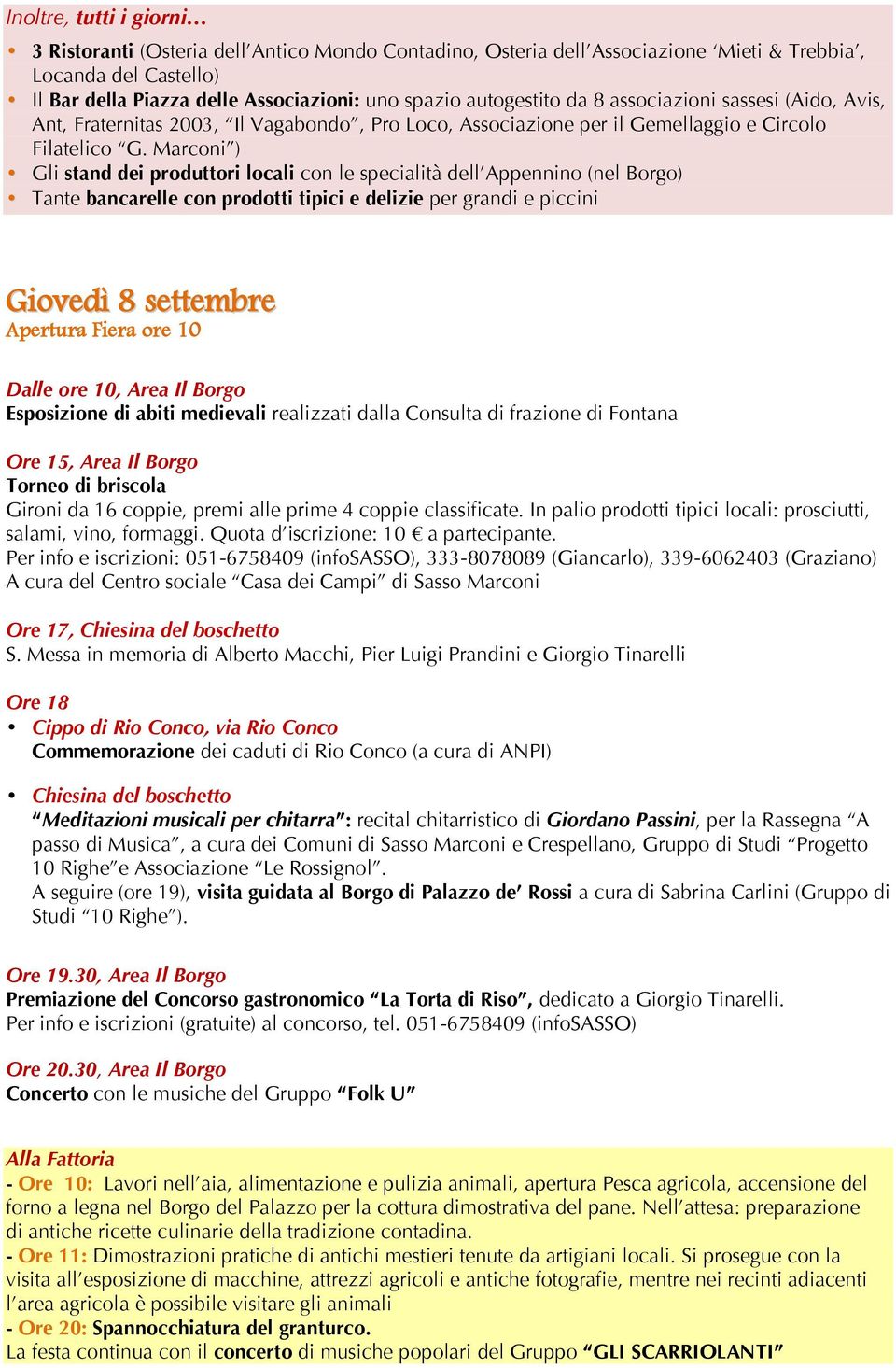 Marconi ) Gli stand dei produttori locali con le specialità dell Appennino (nel Borgo) Tante bancarelle con prodotti tipici e delizie per grandi e piccini Giovedì 8 settembre Apertura Fiera ore 10