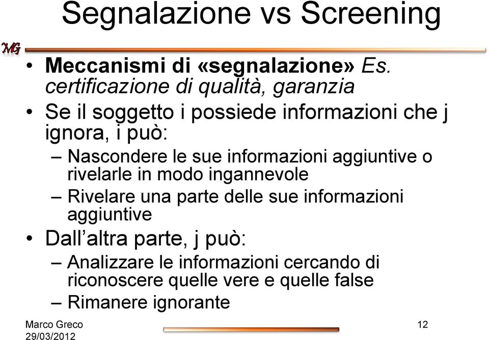 Nascondere le sue informazioni aggiuntive o rivelarle in modo ingannevole Rivelare una parte delle