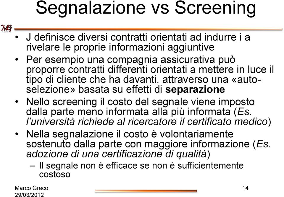 il costo del segnale viene imposto dalla parte meno informata alla più informata (Es.