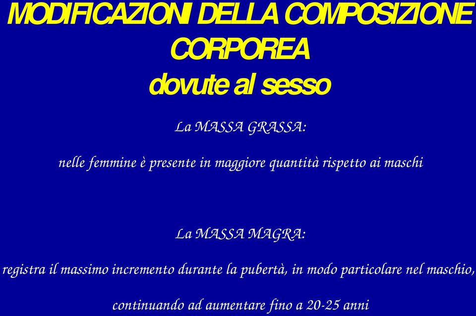 maschi La MASSA MAGRA: registra il massimo incremento durante la