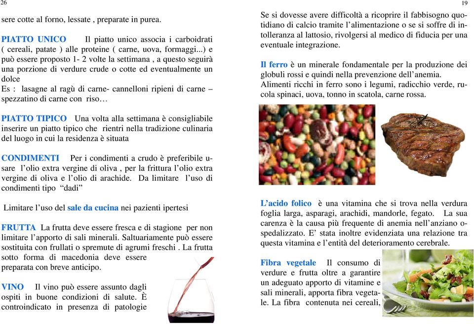 spezzatino di carne con riso Se si dovesse avere difficoltà a ricoprire il fabbisogno quotidiano di calcio tramite l alimentazione o se si soffre di intolleranza al lattosio, rivolgersi al medico di