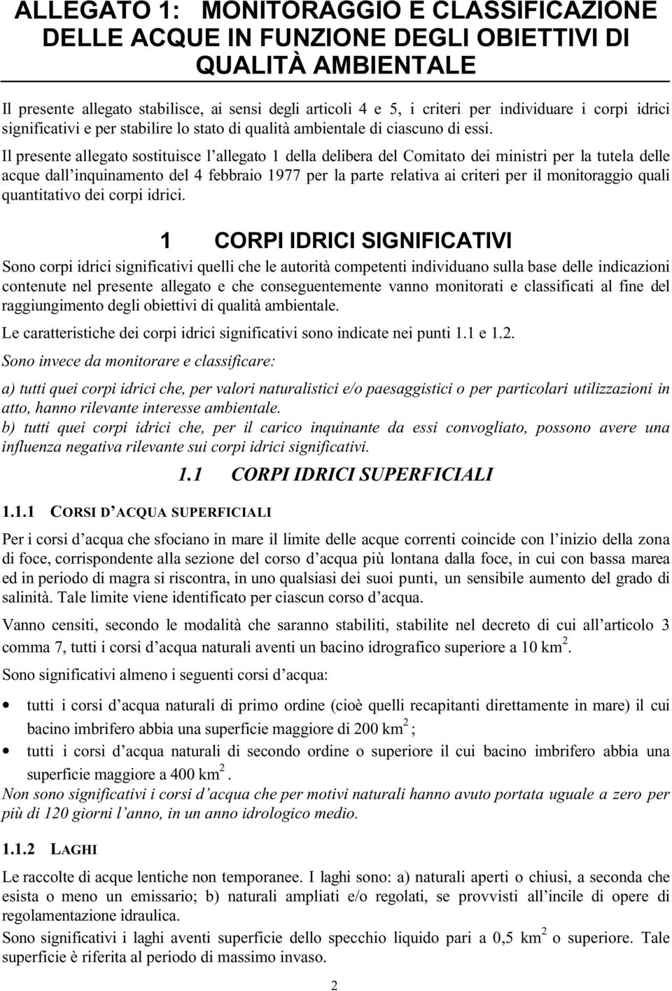 Il presente allegato sostituisce l allegato 1 della delibera del Comitato dei ministri per la tutela delle acque dall inquinamento del 4 febbraio 1977 per la parte relativa ai criteri per il