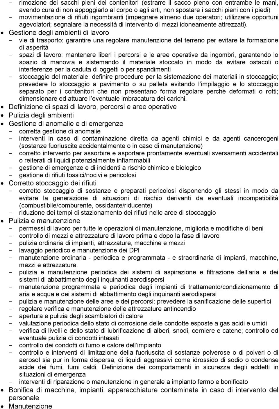 Gestione degli ambienti di lavoro - vie di trasporto: garantire una regolare manutenzione del terreno per evitare la formazione di asperità - spazi di lavoro: mantenere liberi i percorsi e le aree