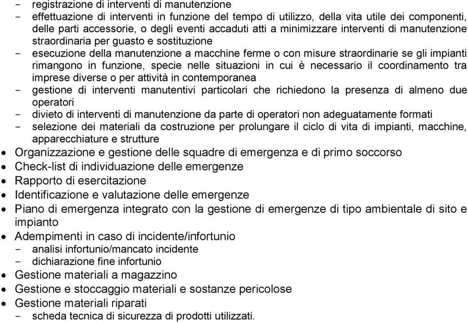 specie nelle situazioni in cui è necessario il coordinamento tra imprese diverse o per attività in contemporanea - gestione di interventi manutentivi particolari che richiedono la presenza di almeno