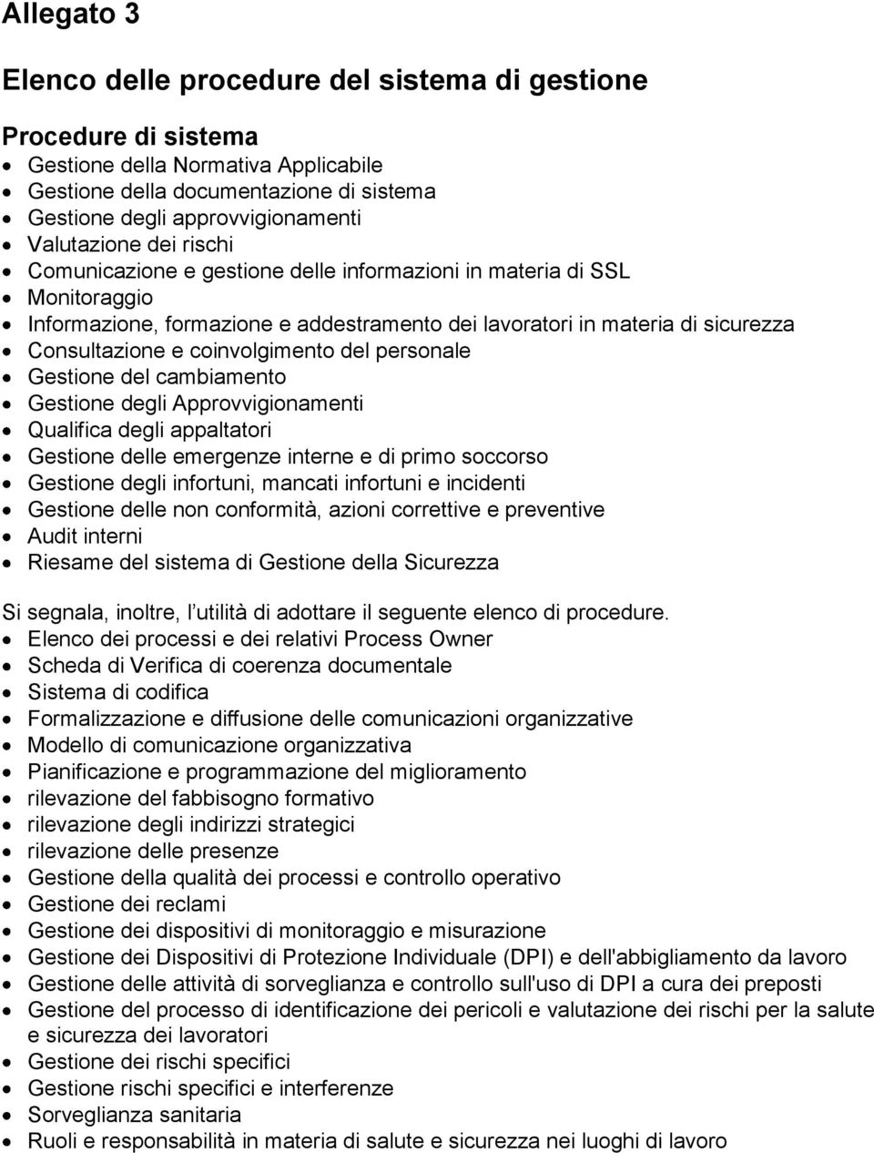 coinvolgimento del personale Gestione del cambiamento Gestione degli Approvvigionamenti Qualifica degli appaltatori Gestione delle emergenze interne e di primo soccorso Gestione degli infortuni,