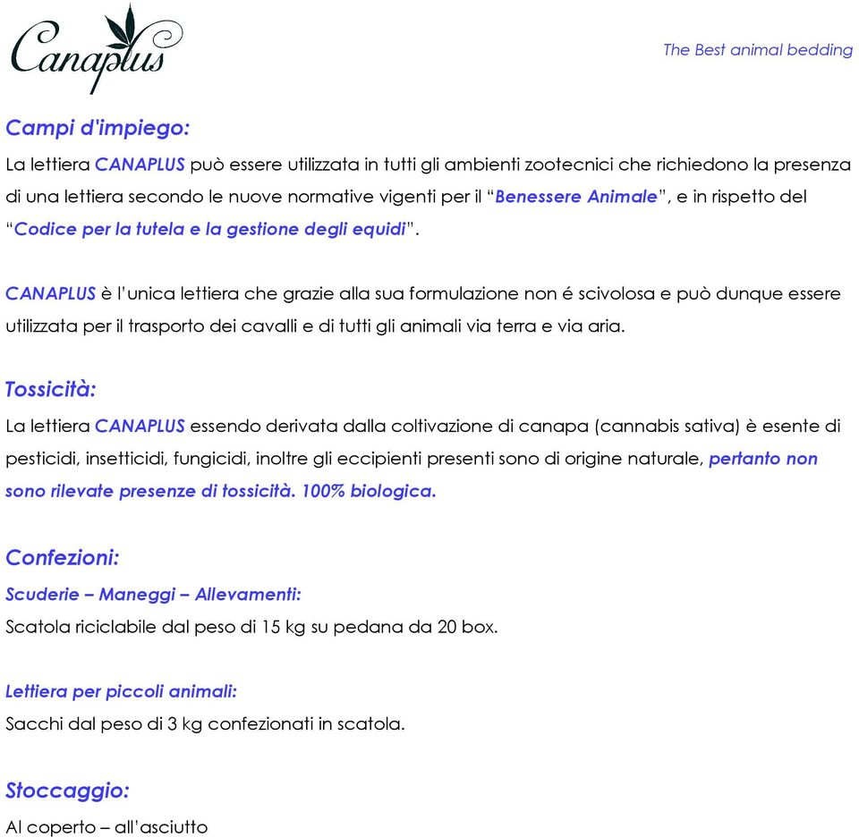 CANAPLUS è l unica lettiera che grazie alla sua formulazione non é scivolosa e può dunque essere utilizzata per il trasporto dei cavalli e di tutti gli animali via terra e via aria.