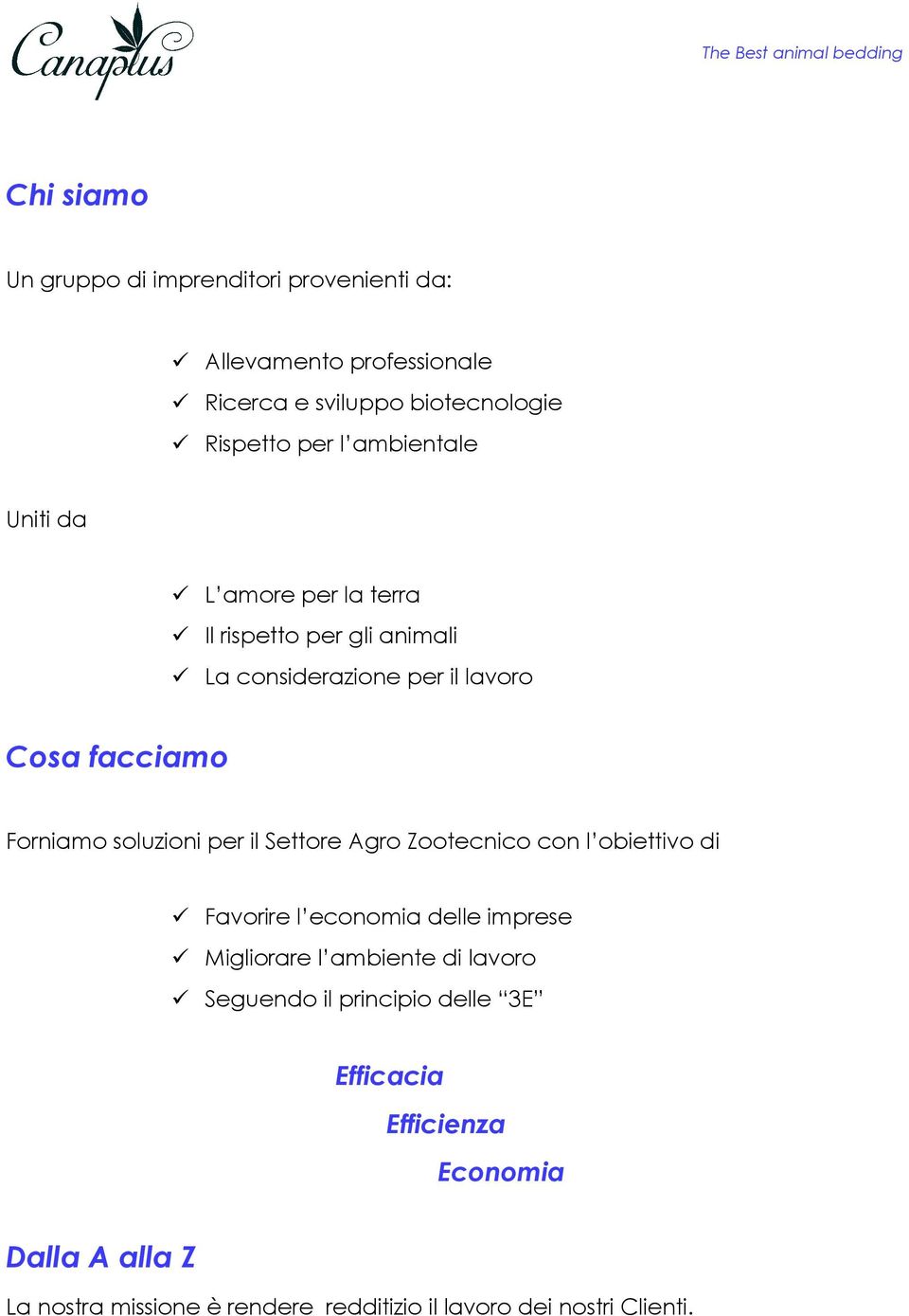 soluzioni per il Settore Agro Zootecnico con l obiettivo di Favorire l economia delle imprese Migliorare l ambiente di lavoro