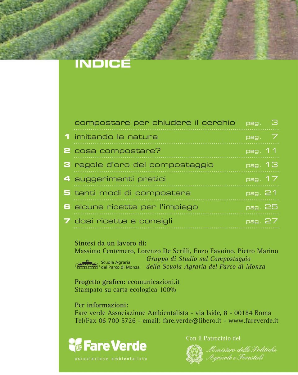 27 Sintesi da un lavoro di: Massimo Centemero, Lorenzo De Scrilli, Enzo Favoino, Pietro Marino Scuola Agraria del Parco di Monza Progetto grafico: ecomunicazioni.