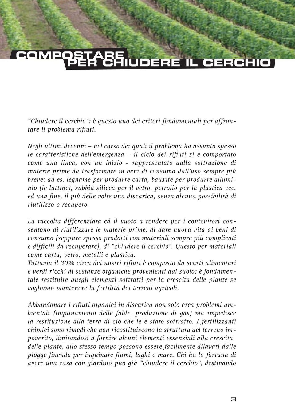 sottrazione di materie prime da trasformare in beni di consumo dall uso sempre più breve: ad es.