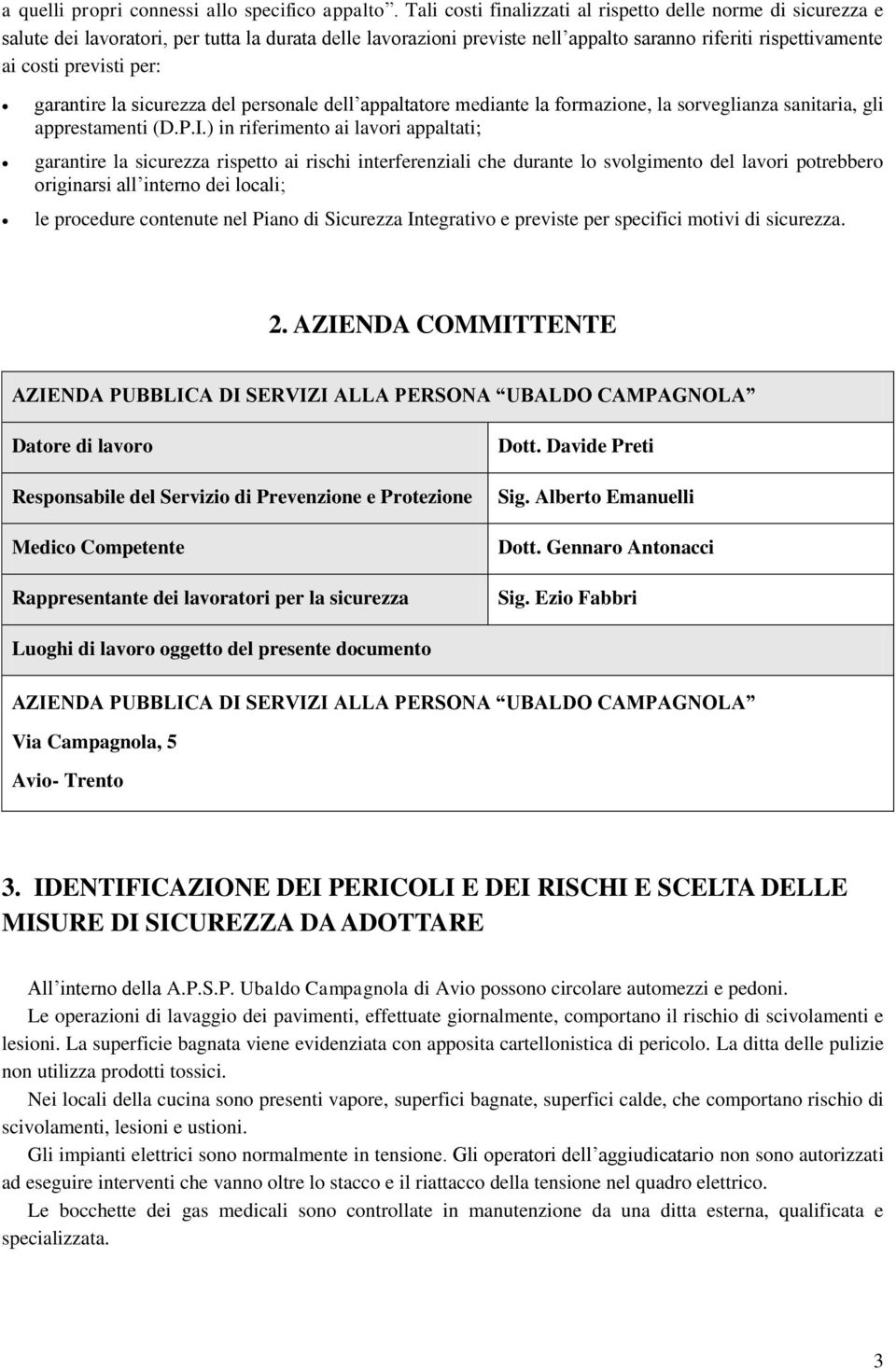 per: garantire la sicurezza del personale dell appaltatore mediante la formazione, la sorveglianza sanitaria, gli apprestamenti (D.P.I.