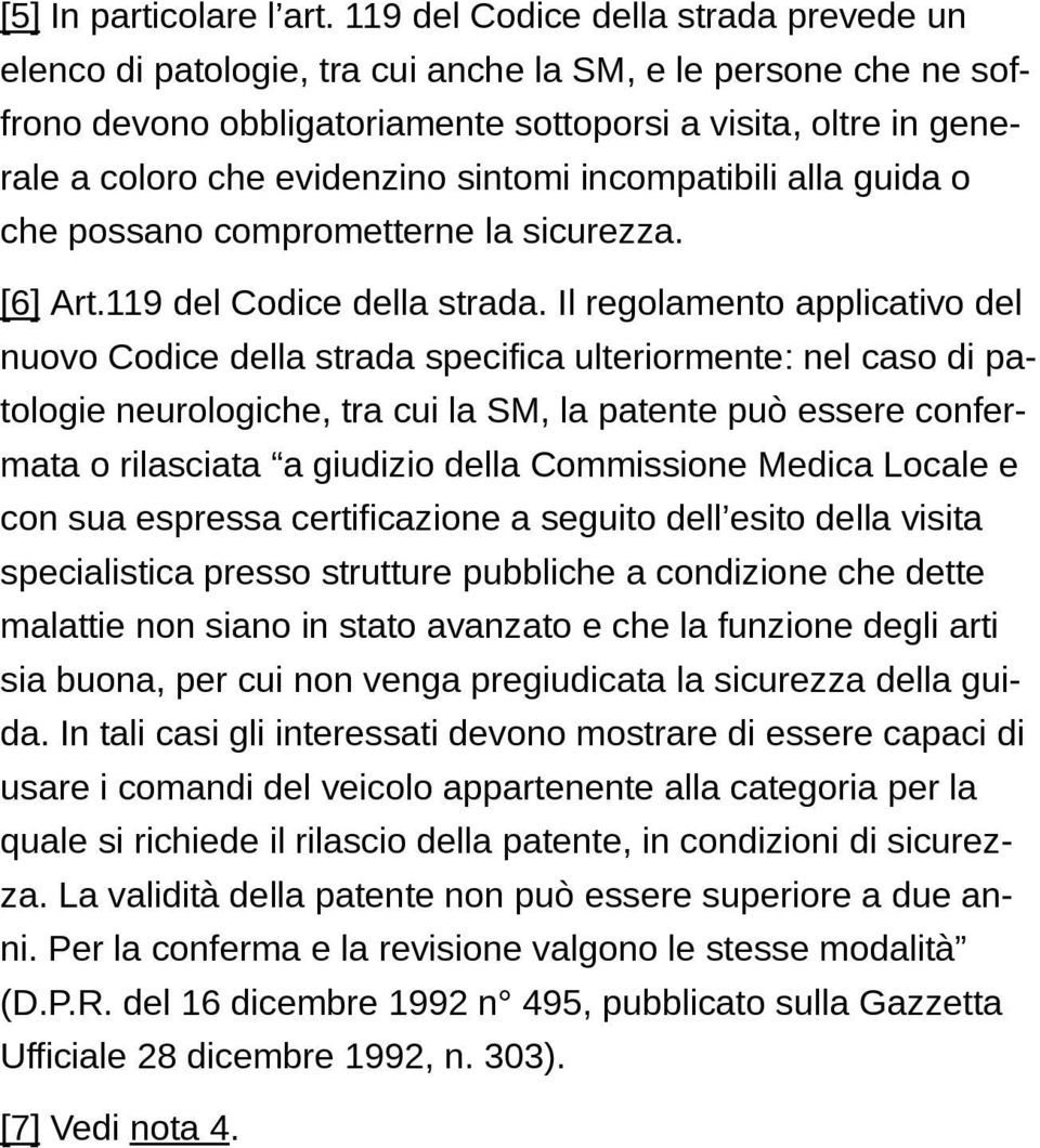 sintomi incompatibili alla guida o che possano comprometterne la sicurezza. [6] Art.119 del Codice della strada.