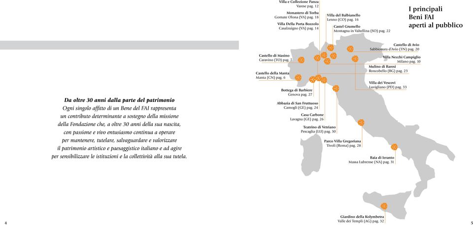 20 Da oltre 30 anni dalla parte del patrimonio Ogni singolo affitto di un Bene del FAI rappresenta un contributo determinante a sostegno della missione della Fondazione che, a oltre 30 anni della sua