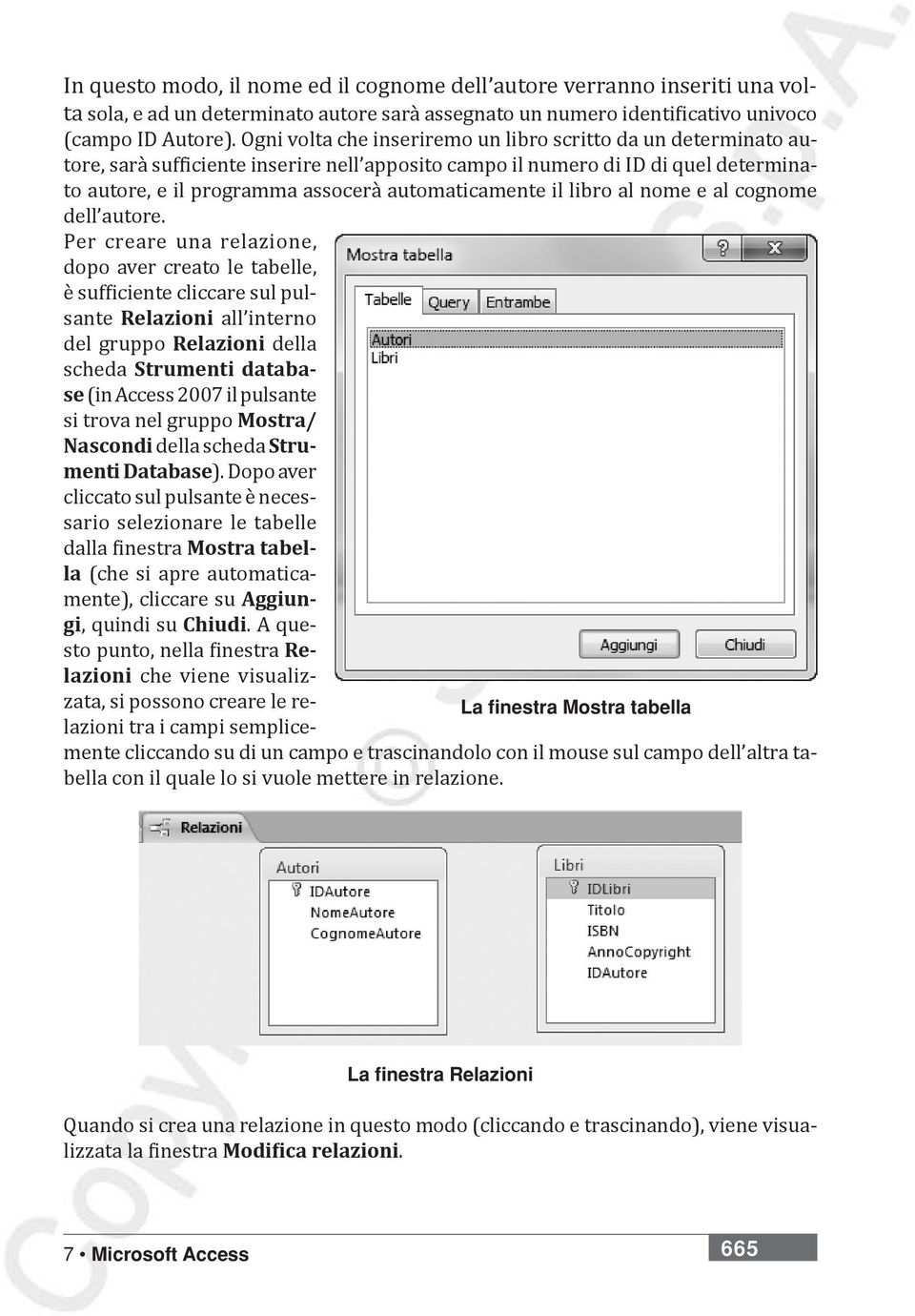 Ogni volta che inseriremo un libro scritto da un determinato autore, sarà sufficiente inserire nell apposito campo il numero di ID di quel determinato autore, e il programma assocerà automaticamente